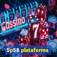 5p58 plataforma